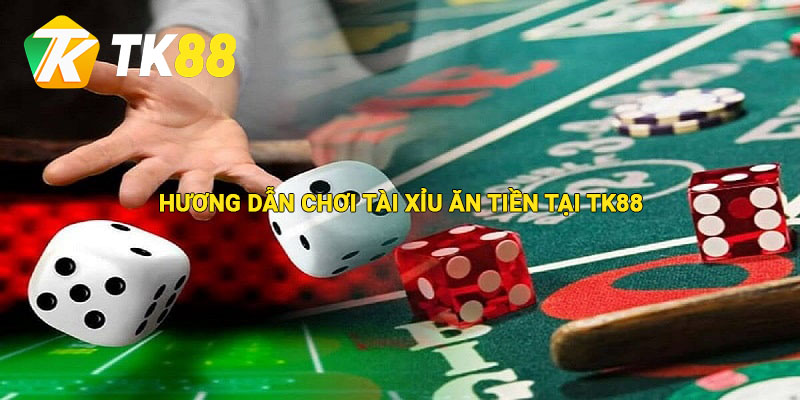 Tài Xỉu Ăn Tiền - Bật Mí Luật Chơi Và Mẹo Thắng Từ Cao Thủ TK88 2 Hướng dẫn chơi tài xỉu ăn tiền tại Tk88