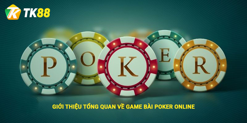 Poker Online - Bí Quyết Chơi Giúp Chiến Thắng Mọi Kèo Cược 1 Giới thiệu tổng quan về game bài Poker online