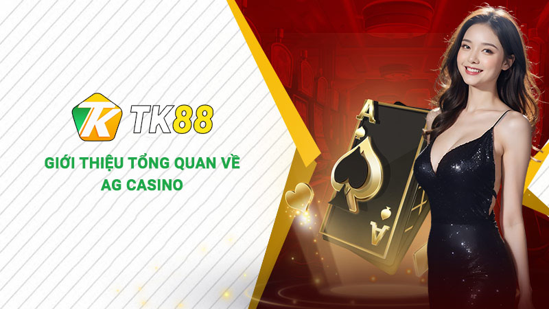 Giới thiệu tổng quan về sảnh AG Casino