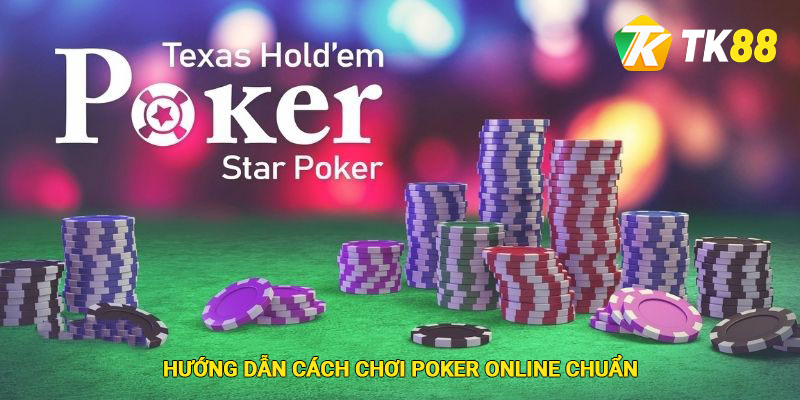 Poker Online - Bí Quyết Chơi Giúp Chiến Thắng Mọi Kèo Cược 2 Hướng dẫn cách chơi Poker online chuẩn