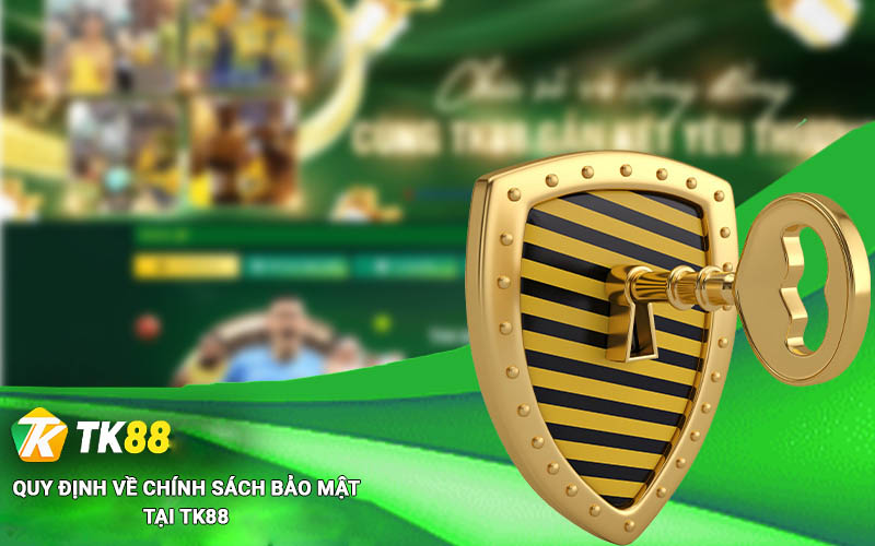 Chính Sách Bảo Mật Tk88 - An Toàn Thông Tin Cho Người Chơi 2 Quy định về chính sách bảo mật Tk88