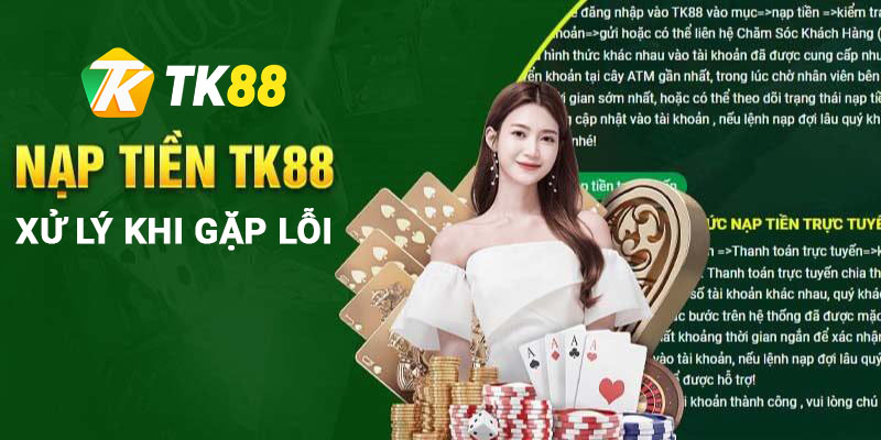 Xử lý lỗi nạp tiền vào tài khoản Tk88 khi gặp lỗi